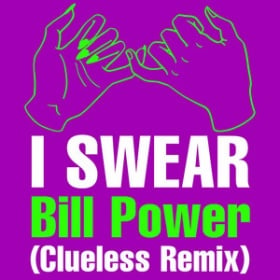 BILL POWER - I SWEAR (CLUELESS REMIX)